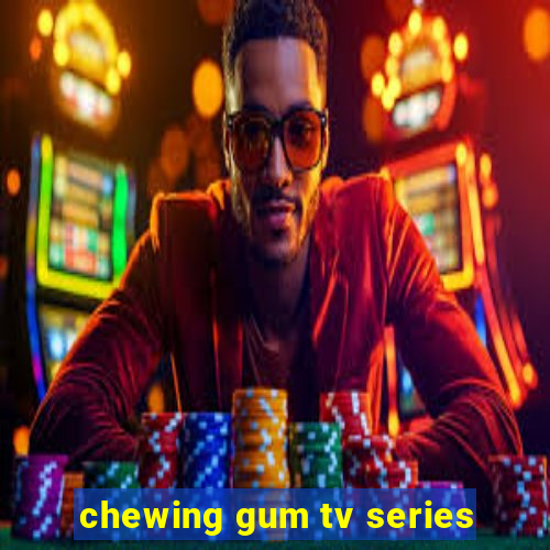 chewing gum tv series